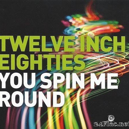 VA - Twelve Inch Eighties: You Spin Me Round (2016) [FLAC (tracks + .cue)]