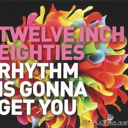 VA - Twelve Inch Eighties: Rhythm Is Gonna Get You (2016) [FLAC (tracks + .cue)]