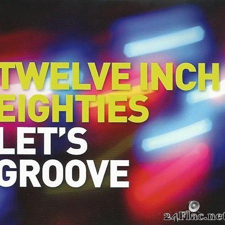 VA - Twelve Inch Eighties: Let's Groove (2016) [FLAC (tracks + .cue)]