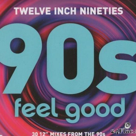 VA - Twelve Inch Nineties: 90s Feel Good (2017) [FLAC (tracks + .cue)]