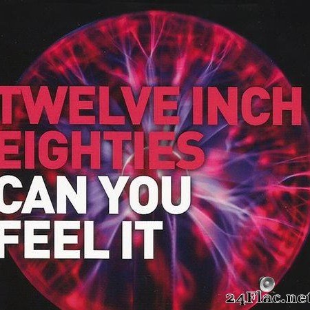 VA - Twelve Inch Eighties: Can You Feel It (2016) [FLAC (tracks + .cue)]