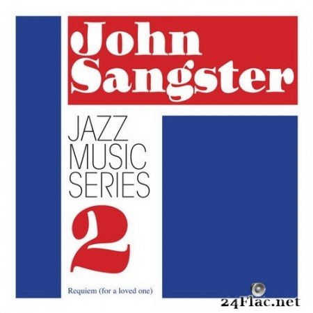 John Sangster - Jazz Music Series 2 Requiem For A Loved One (2018/2020) Hi-Res