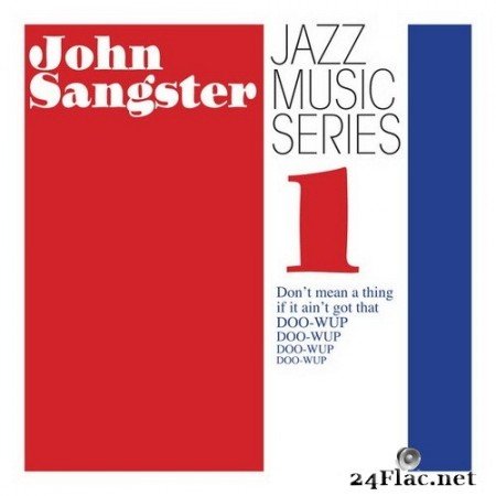 John Sangster - Jazz Music Series 1 Dont Mean A Thing If It Aint Got That Doo Wup (2018/2020) Hi-Res