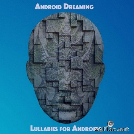 Android Dreaming - Lullabies for Androids (2020) Hi-Res