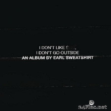 Earl Sweatshirt - I Don’t Like Shit, I Don’t Go Outside: An Album by Earl Sweatshirt (2015) Hi-Res