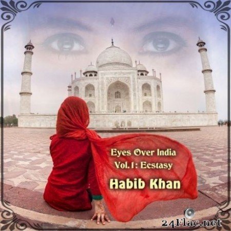 Habib Khan - Eyes over India, Vol. 1: Ecstasy (2020) FLAC