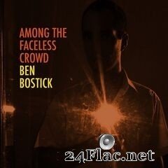 Ben Bostick - Among the Faceless Crowd (2020) FLAC