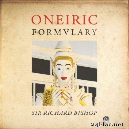 Sir Richard Bishop - Oneiric Formulary (2020) Hi-Res