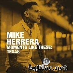 Mike Herrera - Moments Like These: Texas (2020) FLAC