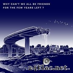 Camel Power Club - Why Can’t We All Be Friends for the Few Years Left ? (2020) FLAC