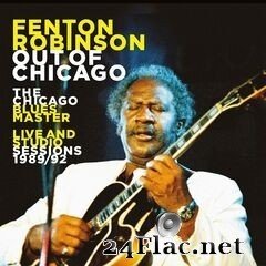 Fenton Robinson - Out of Chicago the Chicago Blues Master Live and Studio Sessions 1989-92 (2020) FLAC