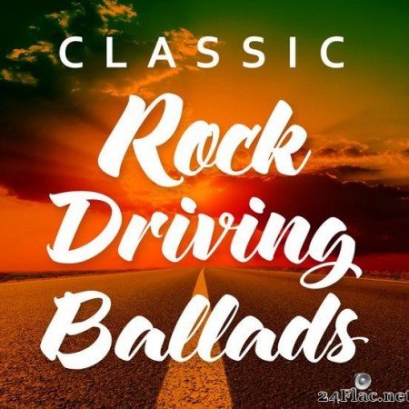VA - Classic Rock Driving Ballads (2015) [FLAC (tracks)]