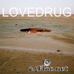Lovedrug - Turning into Something You Were Never Meant to Be (2020) FLAC