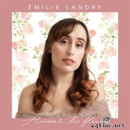 Émilie Landry - Arroser les fleurs (2020) FLAC