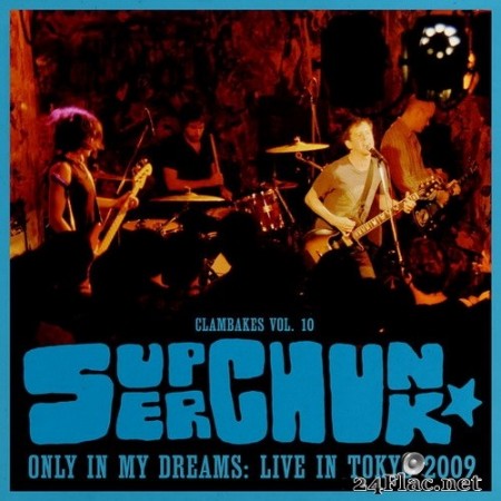 Superchunk - Clambakes Vol. 10: Only in My Dreams - Live in Tokyo 2009 (2020) Hi-Res
