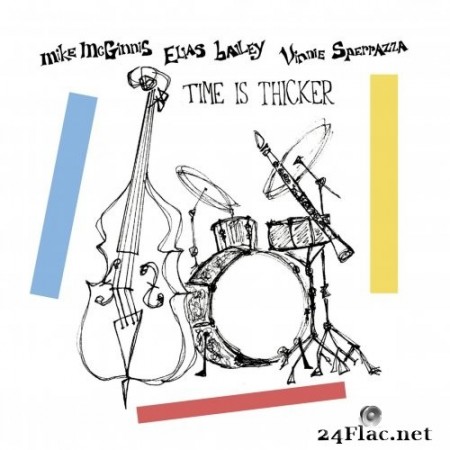 Mike McGinnis, Elias Bailey & Vinnie Sperrazza - Time Is Thicker (2020) Hi-Res