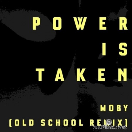 Moby - Power Is Taken (Moby's Old School Remix) (Single) (2020) Hi-Res [MQA]