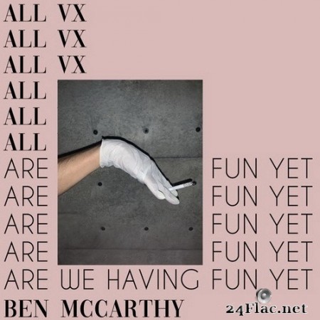Ben McCarthy - all vx // are we having fun yet (2020) Hi-Res