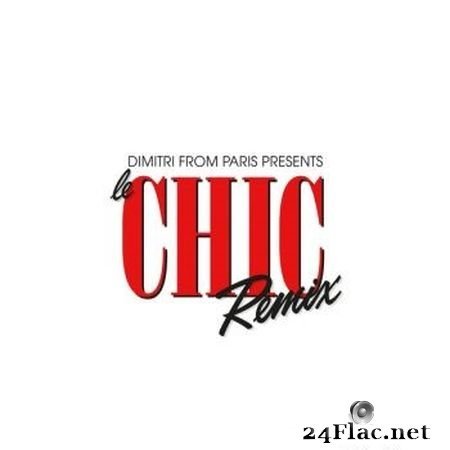 CHIC & Dimitri From Paris - Dimitri From Paris presents Le CHIC Remix (2018) FLAC