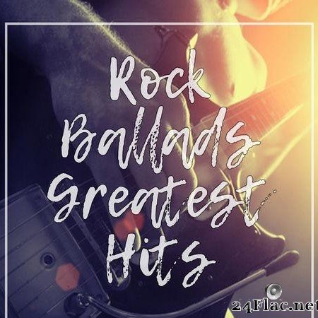 VA - Rock Ballads Greatest Hits (2018) [FLAC (tracks)]