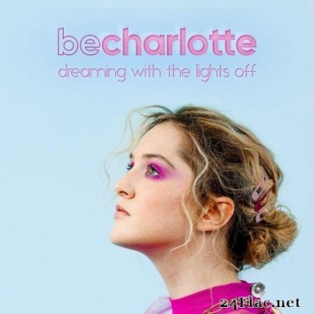 Be Charlotte - Dreaming With The Lights Off (EP) (2020) FLAC