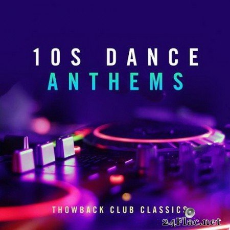 VA - 10s Dance Anthems: Throwback Club Classics (2020) Hi-Res
