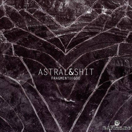 Astral & Shit - Fragment of God (2012) [FLAC (tracks)]