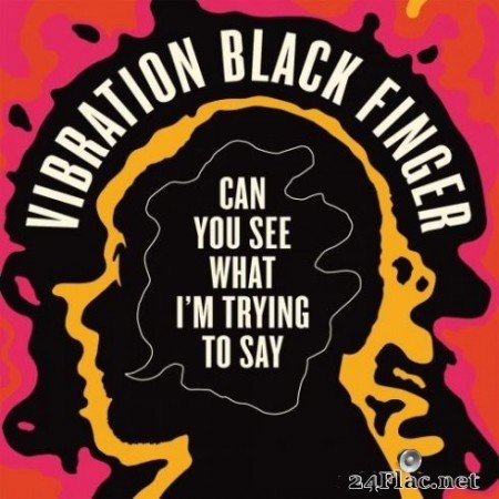 Vibration Black Finger - Can You See What I’m Trying to Say (2020) FLAC