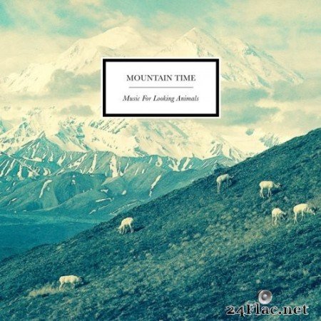 Mountain Time - Music for Looking Animals (2020) Hi-Res