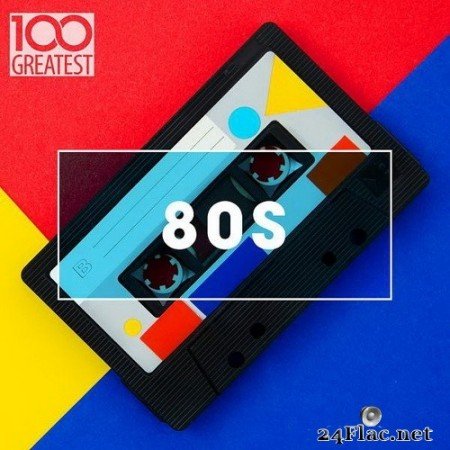 VA - 100 Greatest 80s: Ultimate 80s Throwback Anthems (2020) Hi-Res