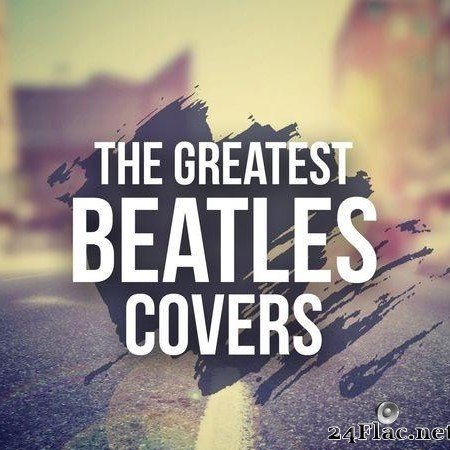 VA - The Greatest Beatles Covers (2017) [FLAC (tracks)]