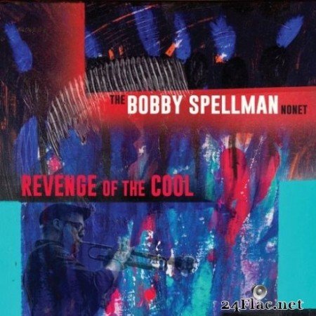 The Bobby Spellman Nonet - Revenge Of The Cool (2020) Hi-Res + FLAC
