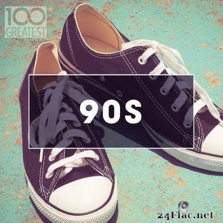 VA - 100 Greatest 90s: Ultimate Nineties Throwback Anthems (2020) Hi-Res