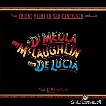 Al Di Meola, John McLaughlin, Paco De Lucia - Friday Night In San Francisco (Live) (1981, 2013) (24bit Hi-Res) FLAC