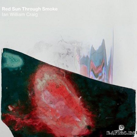 Ian William Craig - Red Sun Through Smoke (2020) [FLAC (tracks + .cue)]