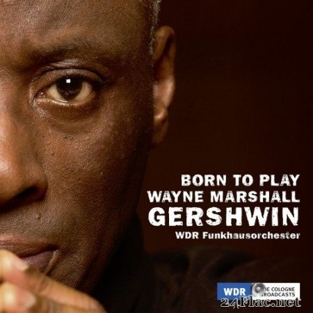 Wayne Marshall and WDR Funkhausorchester - Born to Play, Wayne Marshall, Gershwin (2020) Hi-Res