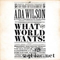 Ada Wilson & That Uncertain Feeling - What The World Wants (2020) FLAC