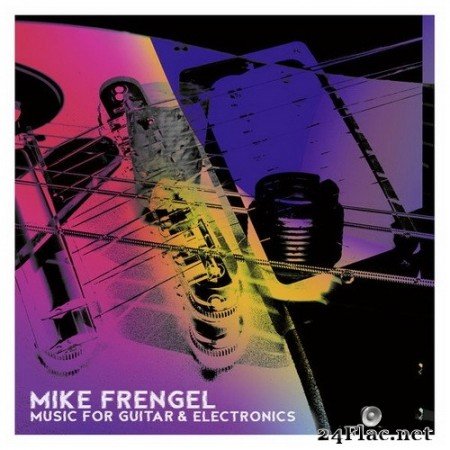 Mike Frengel - Mike Frengel: Music for Guitar & Electronics (2020) Hi-Res