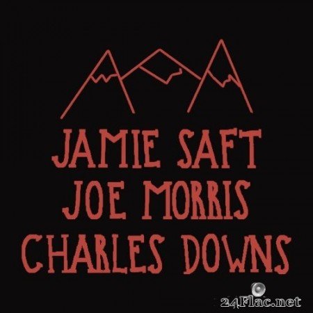 Jamie Saft, Joe Morris & Charles Downs - Mountains (2020) Hi-Res