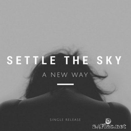 Settle The Sky - A New Way (Single) (2017) Hi-Res