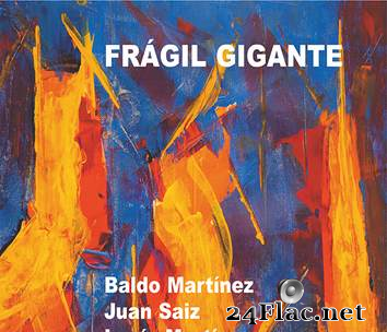 Baldo Martinez, Juan Saiz & Lucia Martinez - Fragil Gigante (2020) [FLAC (tracks + .cue)]