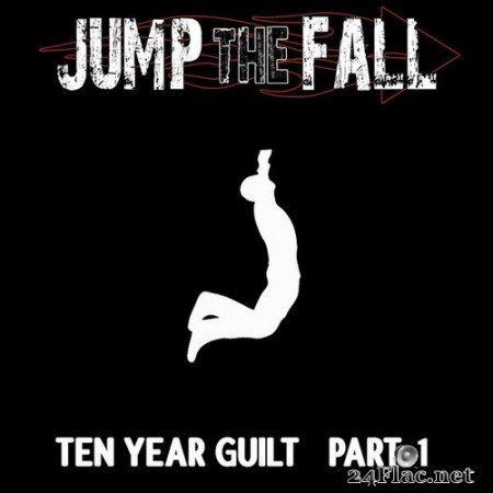 Jump the Fall - Ten Year Guilt Part 1 (2020) Hi-Res
