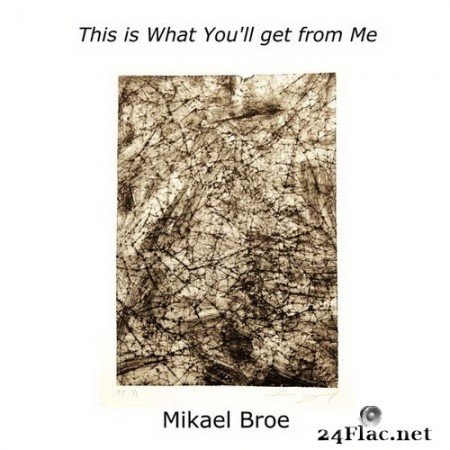 Mikael Broe - This is What You’ll Get from Me (2020) Hi-Res