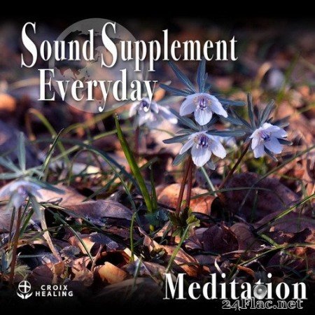 CROIX HEALING - Sound Supplement Everyday 〜meditation〜 (2020) Hi-Res