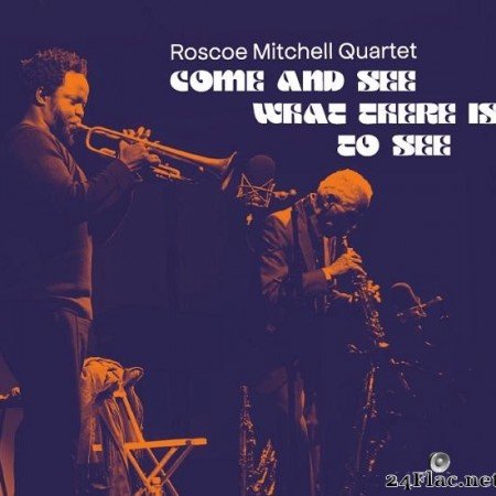 Roscoe Mitchell Quartet - Come And See What There Is To See (2020) [FLAC (tracks + .cue)]