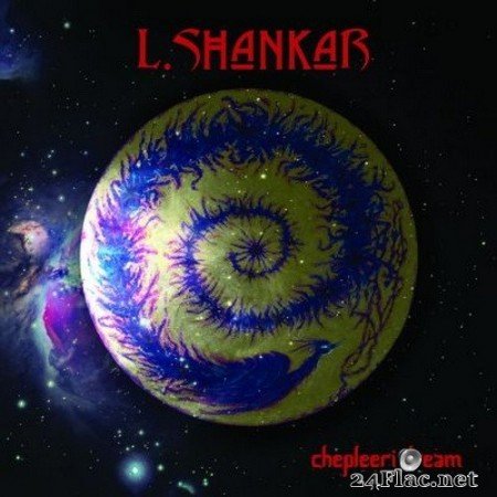 L.Shankar - Chepleeri Dream (2020) Hi-Res