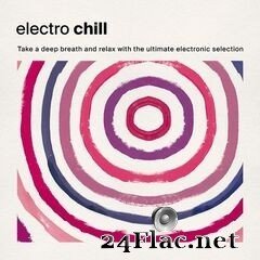 - Electro Chill: Take a Deep Breath and Relax with the Ultimate Electronic Selection (2020) FLAC
