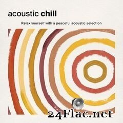 - Acoustic Chill: Relax Yourself with a Peaceful Acoustic Selection (2020) FLAC