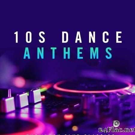 VA - 10s Dance Anthems_ Throwback Club Classics (2020) [FLAC (tracks)]