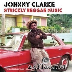 Johnny Clarke - Strickly Reggae Music (The Blackbeard Years 1976-86) (2020) FLAC